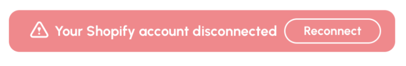 In Viably you will see a notice of your Shopify account's disconnection.